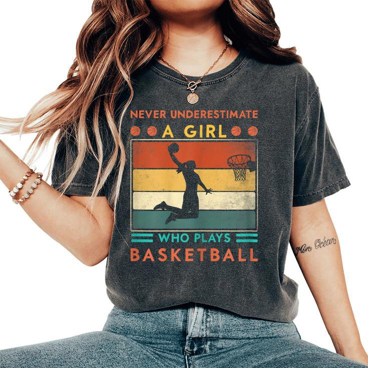 Never Underestimate A Girl Who Plays Basketball Girls Women's Oversized Comfort T-Shirt