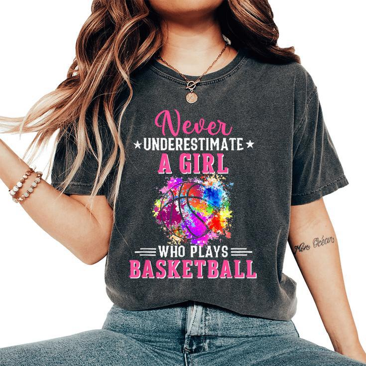 Never Underestimate A Girl Who Plays Basketball Girls Womens Women's Oversized Comfort T-Shirt