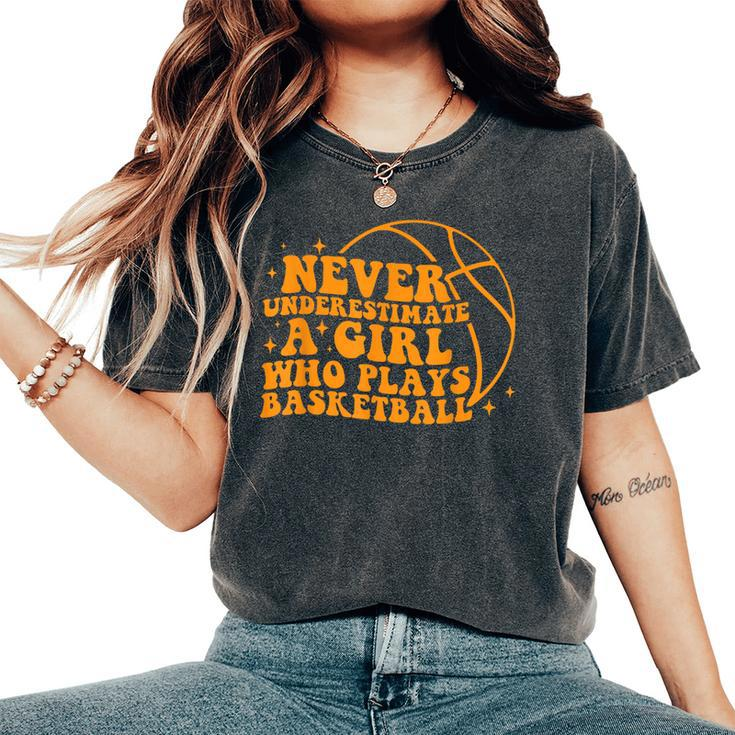 Never Underestimate A Girl Who Plays Basketball Groovy Women's Oversized Comfort T-Shirt