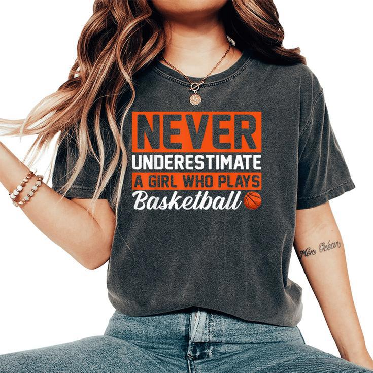 Never Underestimate A Girl Who Plays Basketball Player Lover Women's Oversized Comfort T-Shirt