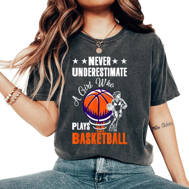 Never Underestimate A Girl Who Plays Basketball Sport Player Women's Oversized Comfort T-Shirt