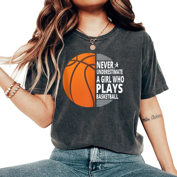 Never Underestimate A Girl Who Plays Basketball Basketball Women's Oversized Comfort T-Shirt