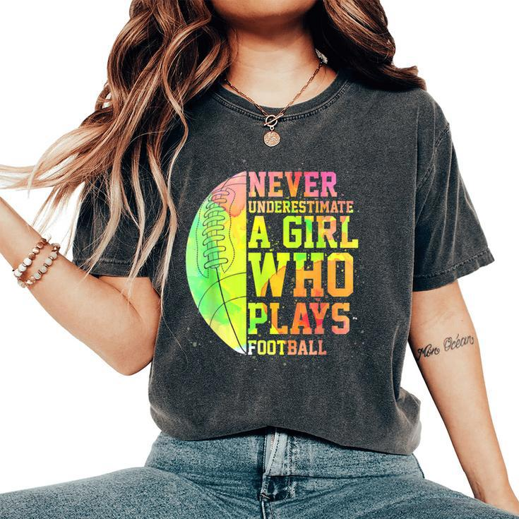 Never Underestimate A Girl Who Plays Football Sports Lover Women's Oversized Comfort T-Shirt