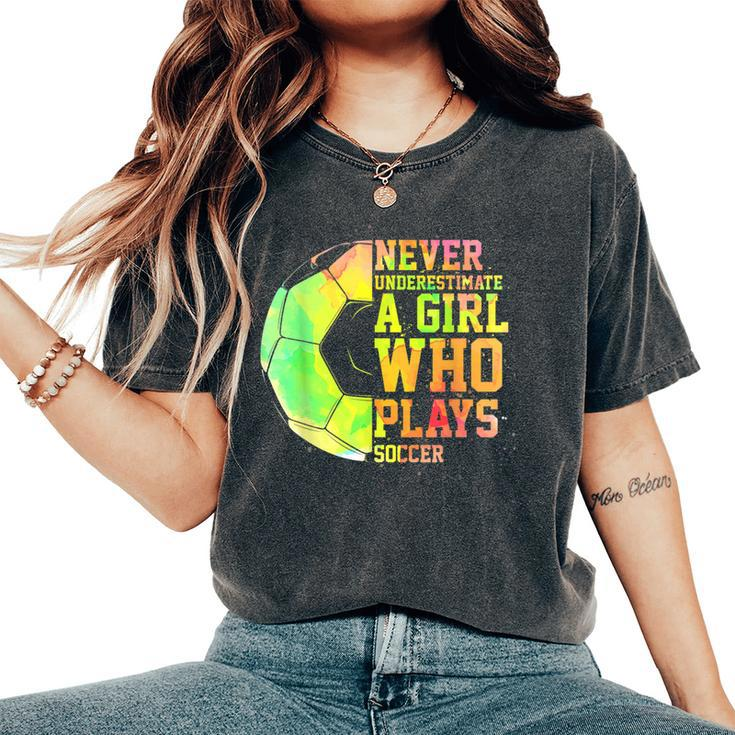 Never Underestimate A Girl Who Plays Soccer Sports Lover Women's Oversized Comfort T-Shirt