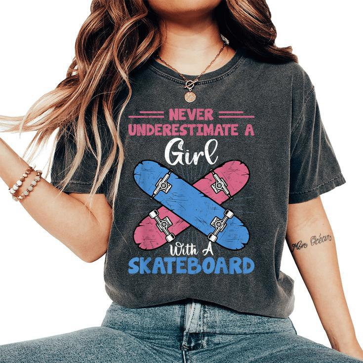 Never Underestimate A Girl With A Skateboard Skateboarding Women's Oversized Comfort T-Shirt