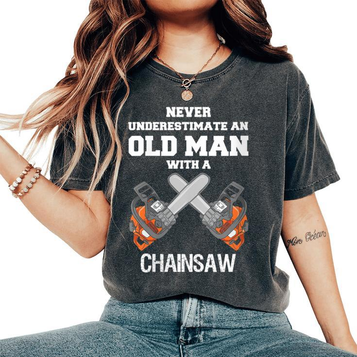 Never Underestimate An Old Man Chainsaw Carpenter Lumberjack Women's Oversized Comfort T-Shirt