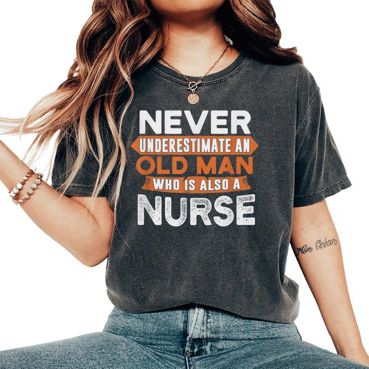 Never Underestimate An Old Man Who Is Also A Nurse Women's Oversized Comfort T-Shirt