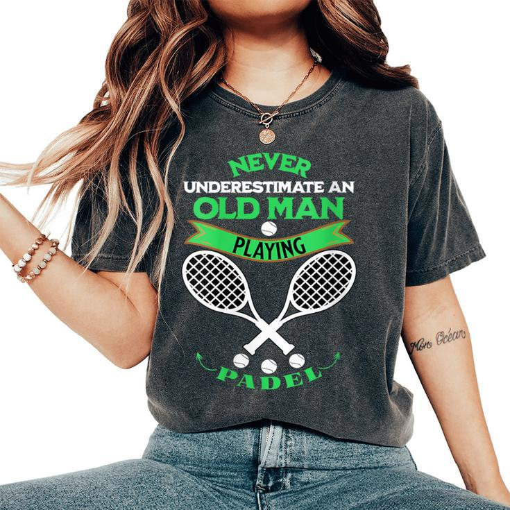 Never Underestimate An Old Man Playing Padel Tennis Women's Oversized Comfort T-Shirt