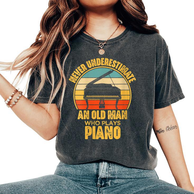 Never Underestimate An Old Man Who Plays Piano Pianist Women's Oversized Comfort T-Shirt