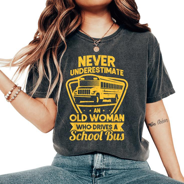 Never Underestimate Old Woman Who Drive A School Bus Driver Women's Oversized Comfort T-Shirt
