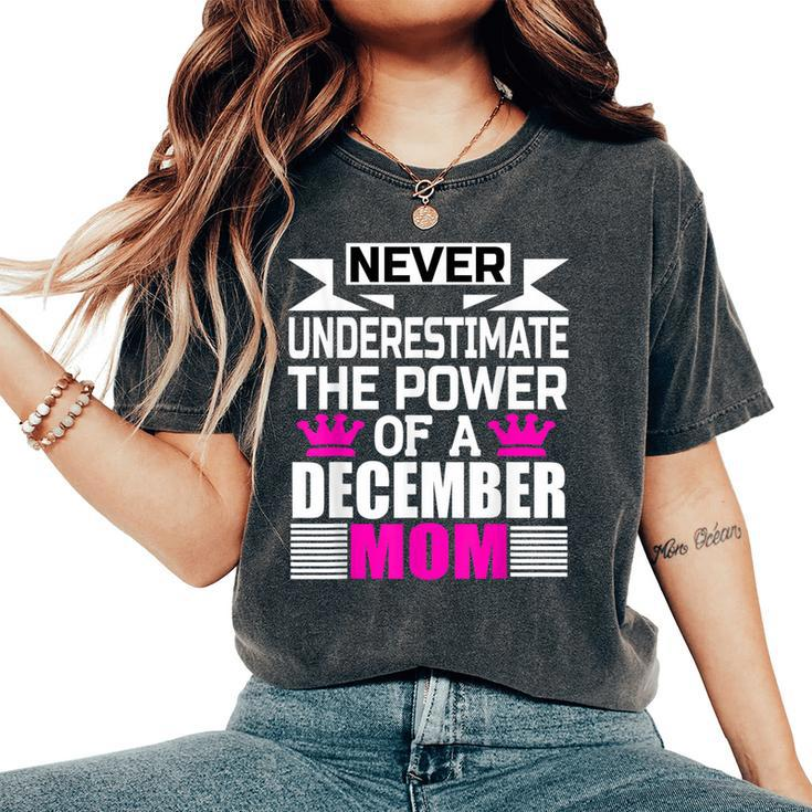 Never Underestimate The Power Of A December Mom Women's Oversized Comfort T-Shirt