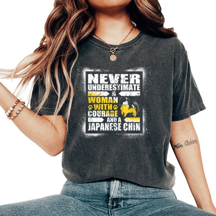 Never Underestimate Woman Courage And A Japanese Chin Women's Oversized Comfort T-Shirt