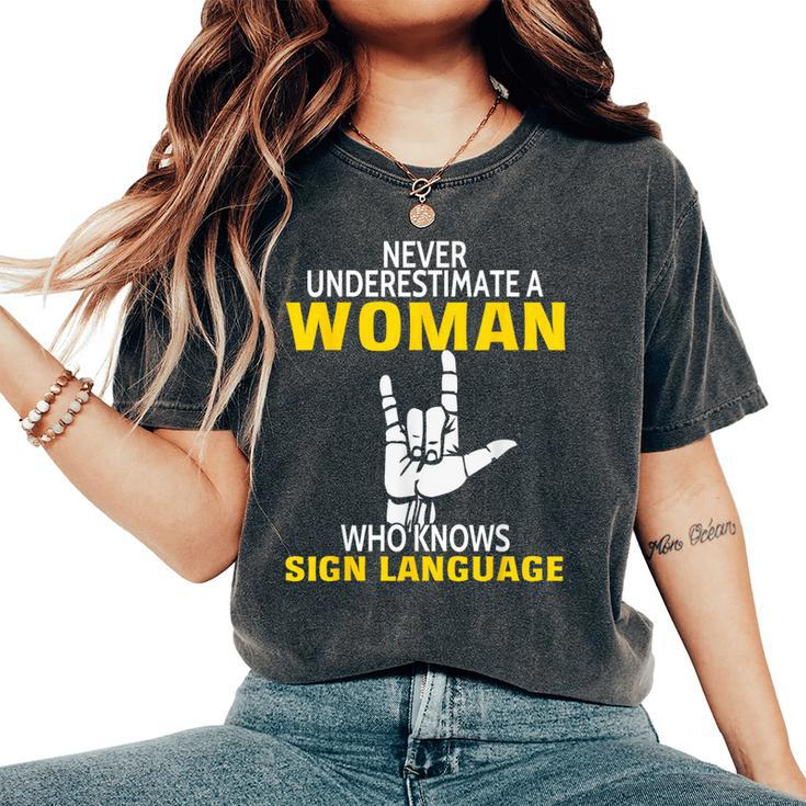 Never Underestimate A Woman Who Knows Sign Language Women's Oversized Comfort T-Shirt