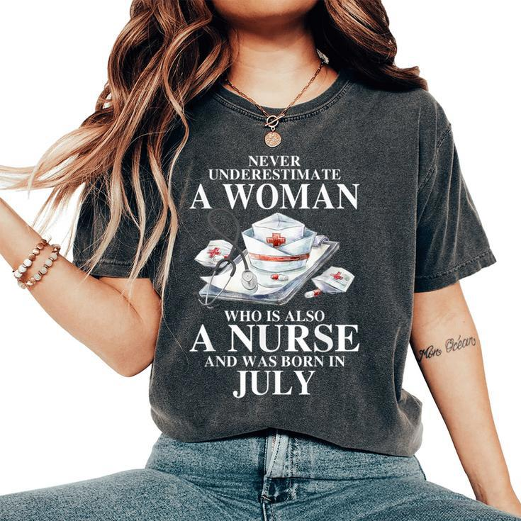 Never Underestimate A Woman Who Is Also A Nurse Born In July Women's Oversized Comfort T-Shirt