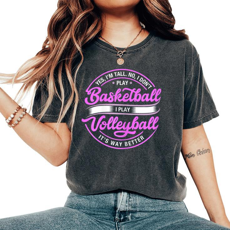 Volleyball Yes I'm Tall No I Don't Play Basketball Women's Oversized Comfort T-Shirt