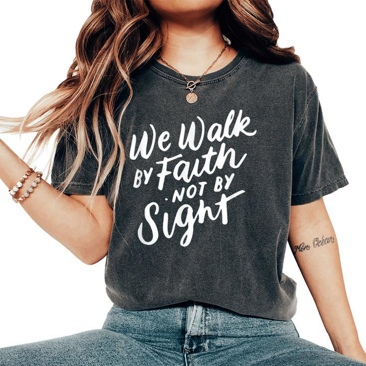 We Walk By Faith Not By Sight Bible Verse Christian Quote Women's Oversized Comfort T-Shirt