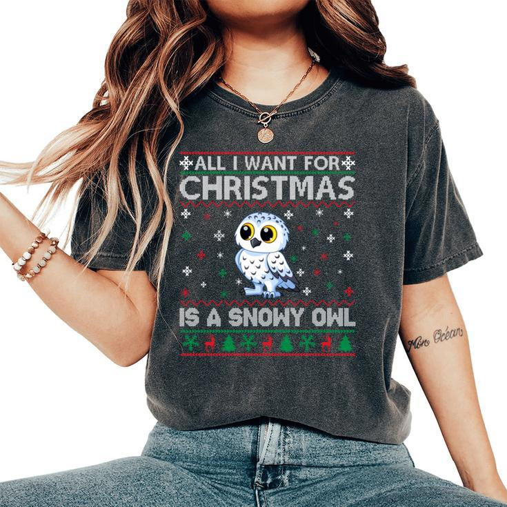 All I Want For Christmas Is A Snowy Owl Ugly Xmas Sweater Women's Oversized Comfort T-Shirt