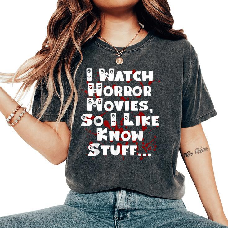 I Watch Horror Movies So I Like Know Stuff Movies Women's Oversized Comfort T-Shirt