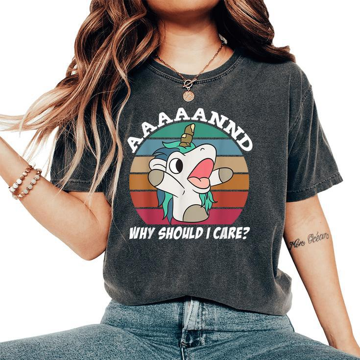 And Why Should I Care Sarcastic Unicorn Women's Oversized Comfort T-Shirt