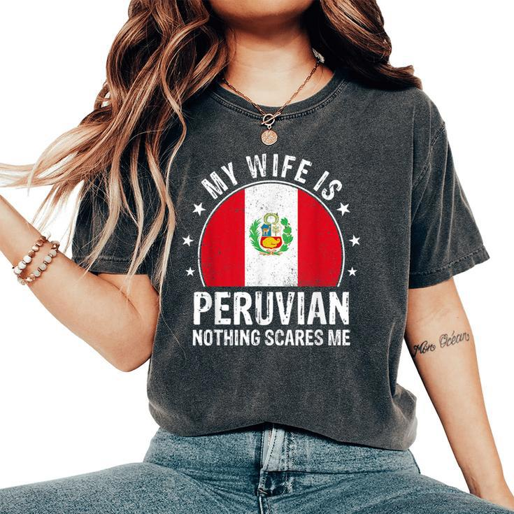 My Wife Is Peruvian Nothing Scares Me Peruvian Wife Flag Women's Oversized Comfort T-Shirt