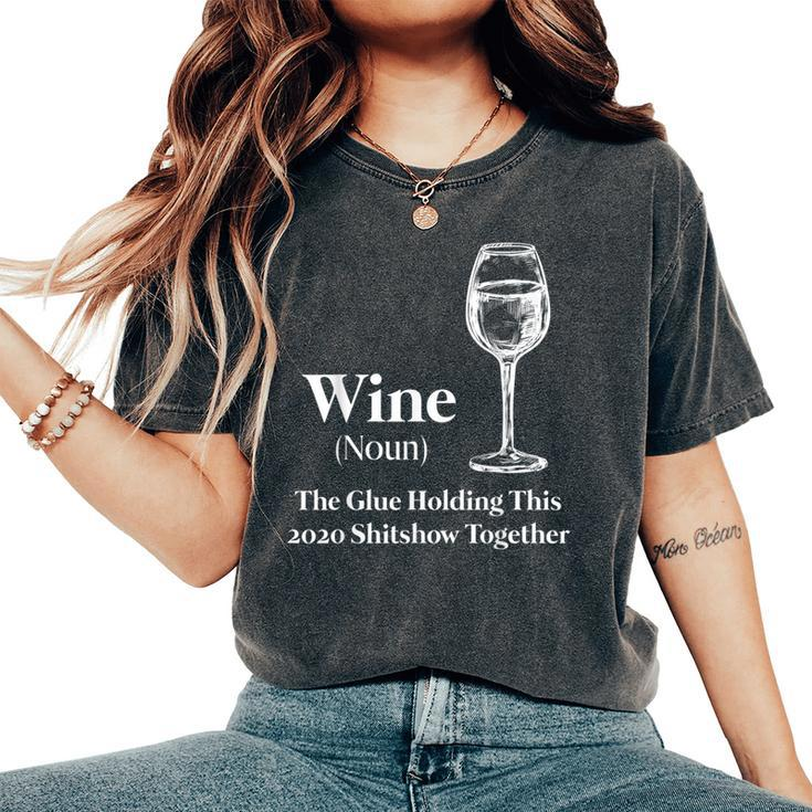 Wine Noun The Glue Holding This 2020 Shitshow Together Women's Oversized Comfort T-Shirt
