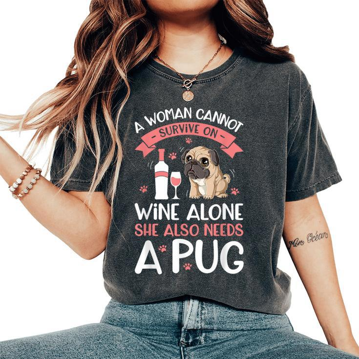 A Woman Cannot Survive On Wine Alone T Pug Dog Lover Women's Oversized Comfort T-Shirt