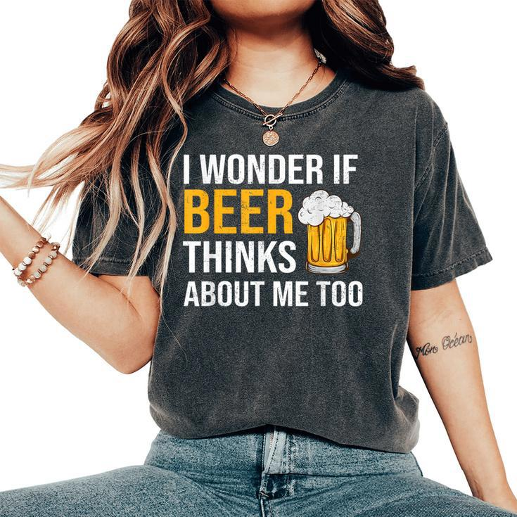 I Wonder If Beer Thinks About Me Too Drinking Beer Women's Oversized Comfort T-Shirt