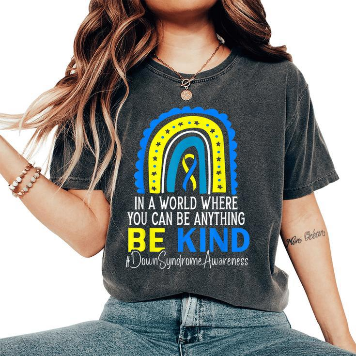 In A World Where You Can Be Anything Be Kind Down Syndrome Women's Oversized Comfort T-shirt