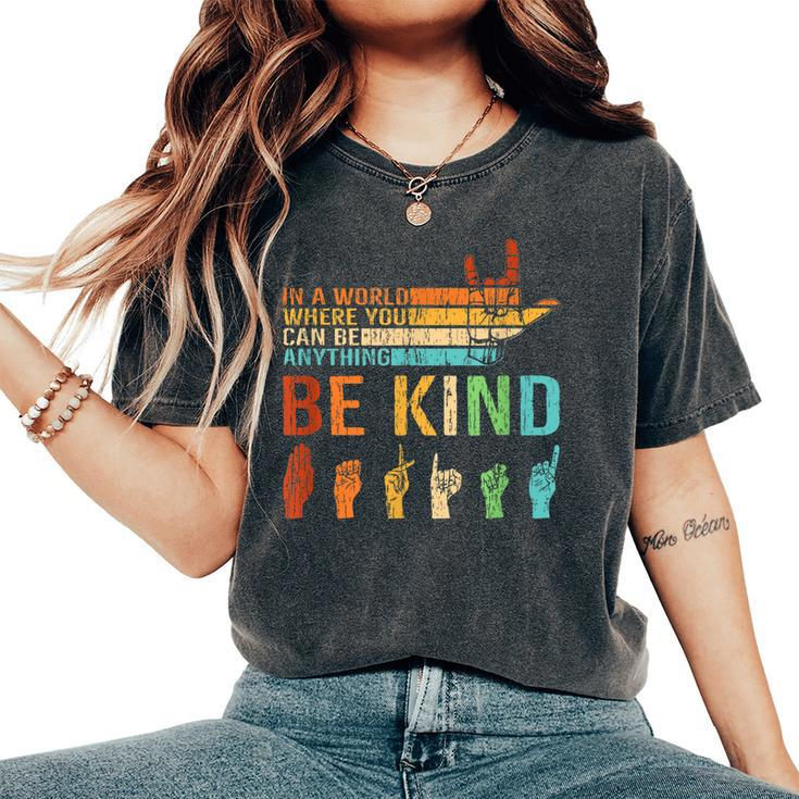 In A World Where You Can Be Anything Be Kind Sign Language Women's Oversized Comfort T-shirt