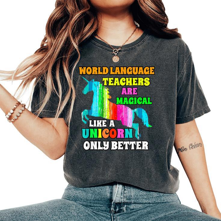 World Language Teachers Magical Like A Unicorn Only Better Women's Oversized Comfort T-Shirt