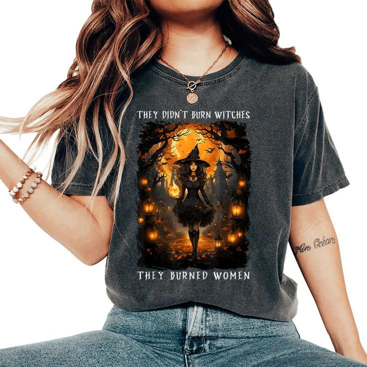 They Didn't Burn Witches They Burned Halloween Costume Women's Oversized Comfort T-Shirt