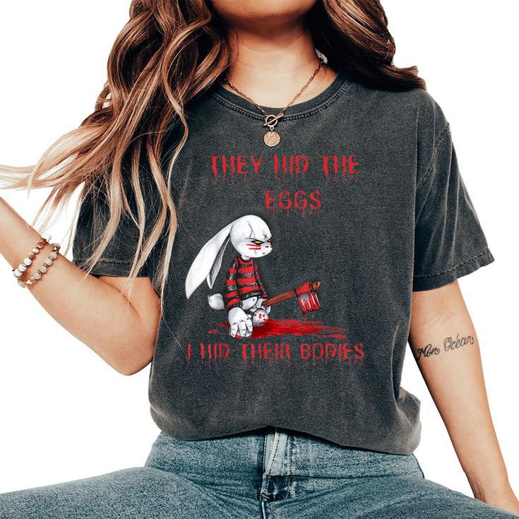 They Hid The Eggs Horror Easter Horror Bunny Easter Women's Oversized Comfort T-Shirt