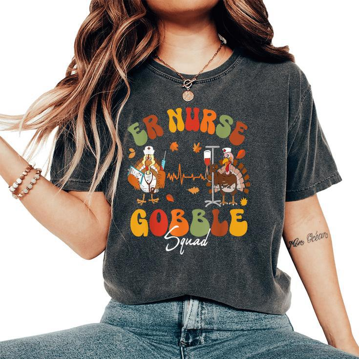Er Nurse Turkey Gobble Squad Er Nurse Thanksgiving Women's Oversized Comfort T-Shirt