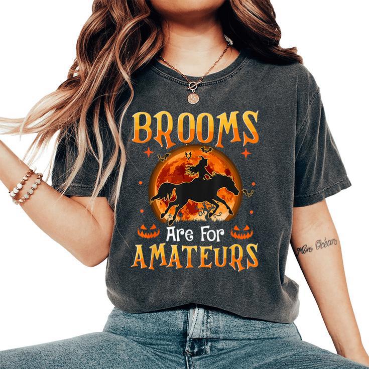 Halloween Horses Witch Brooms Are For Amateurs Women's Oversized Comfort T-Shirt