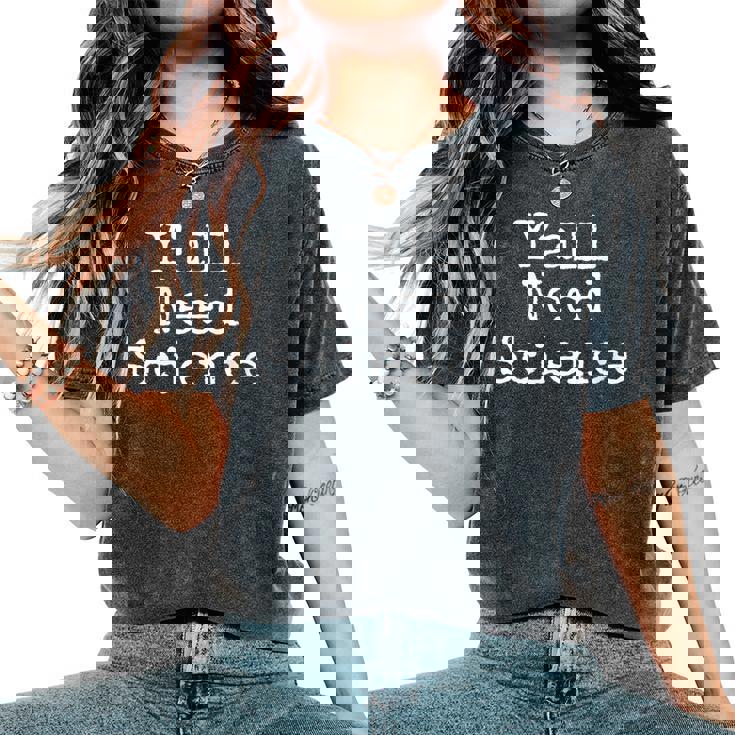 Southern Science Teacher Quote Y'all Need Science Women's Oversized Comfort T-Shirt