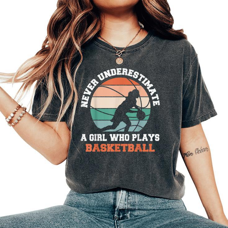 Never Underestimate A Girl Who Plays Basketball Women's Oversized Comfort T-Shirt