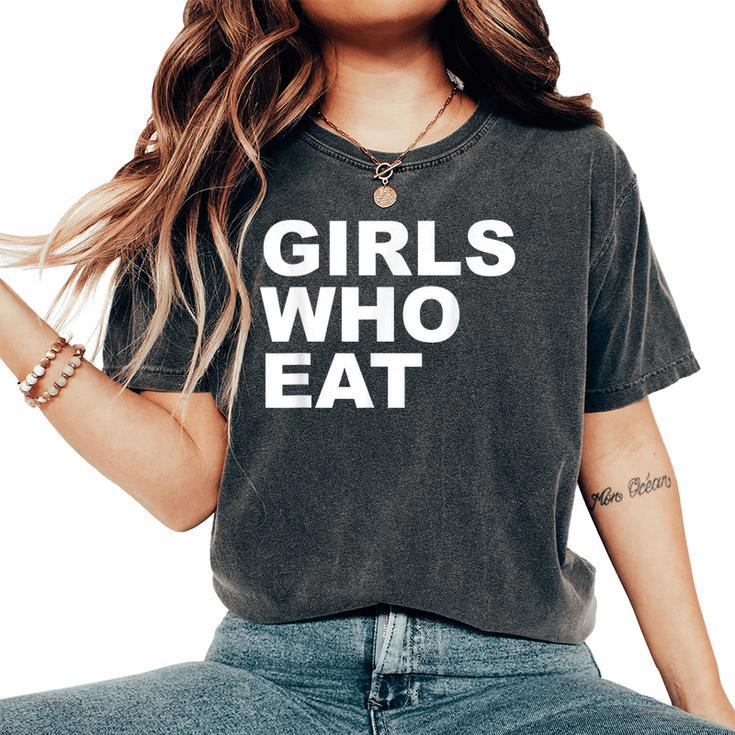 Girls Who Eat For Girls Women's Oversized Comfort T-Shirt