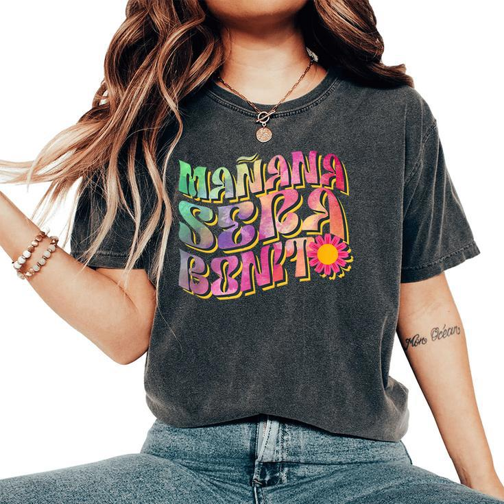 Manana Sera Bonita Tomorrow Will Be Beautiful Motivation Women's Oversized Comfort T-Shirt