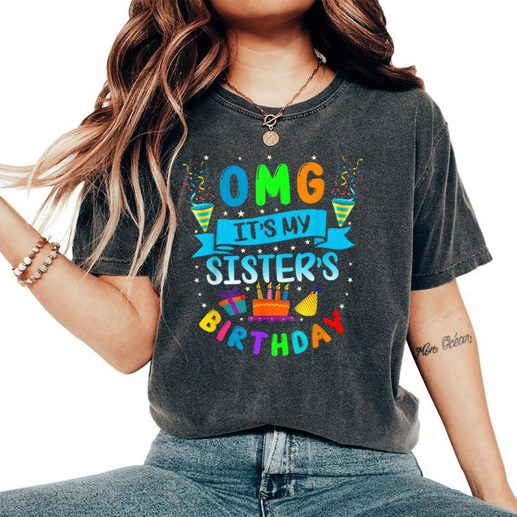 Omg It's My Sister's Birthday Family Omg Its My Birthday Women's Oversized Comfort T-Shirt