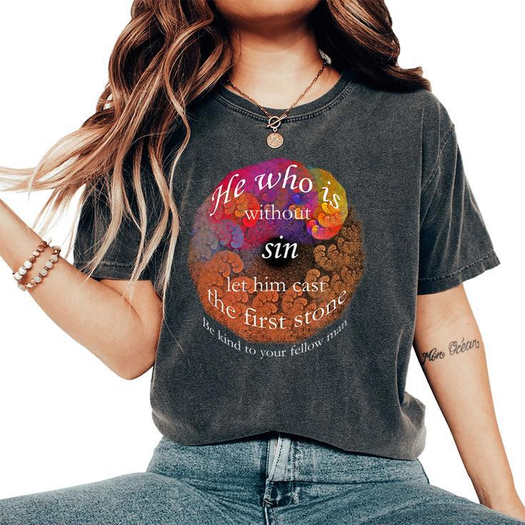 He Who Is Without Sin Let Him Cast The First Stone Be Kind Women's Oversized Comfort T-shirt
