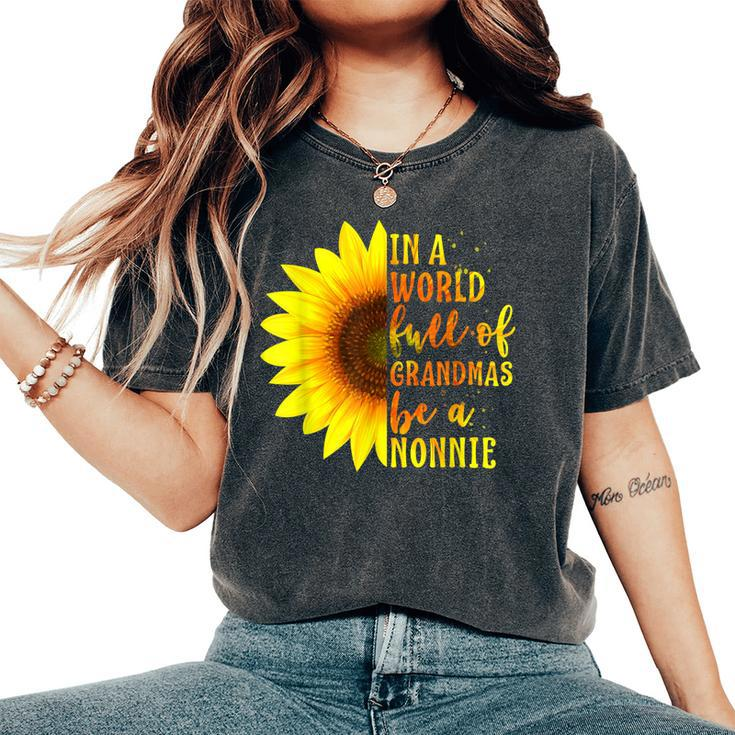 In A World Full Of Grandmas Be A Nonnie With Sunflower Women's Oversized Comfort T-shirt