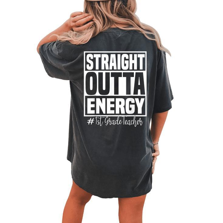 1St Grade Teacher Straight Outta Energy Teachers Women's Oversized Comfort T-Shirt Back Print