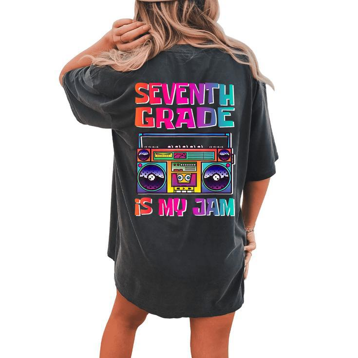 7Th Seventh Grade My Jam 7Th Grader Back To School Teacher Women's Oversized Comfort T-shirt Back Print
