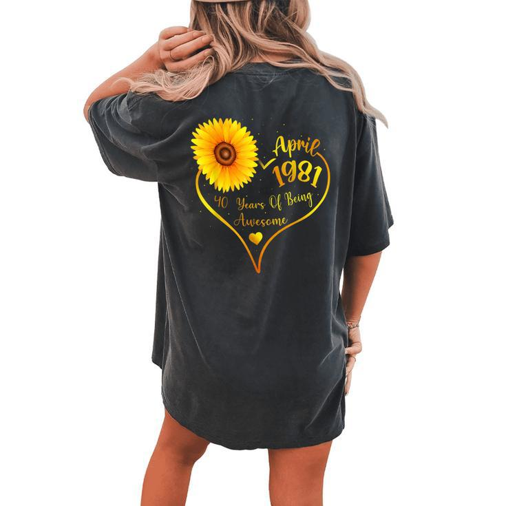 April 1981 40Th Birthday For Women Sunflower Lovers Women's Oversized Comfort T-Shirt Back Print