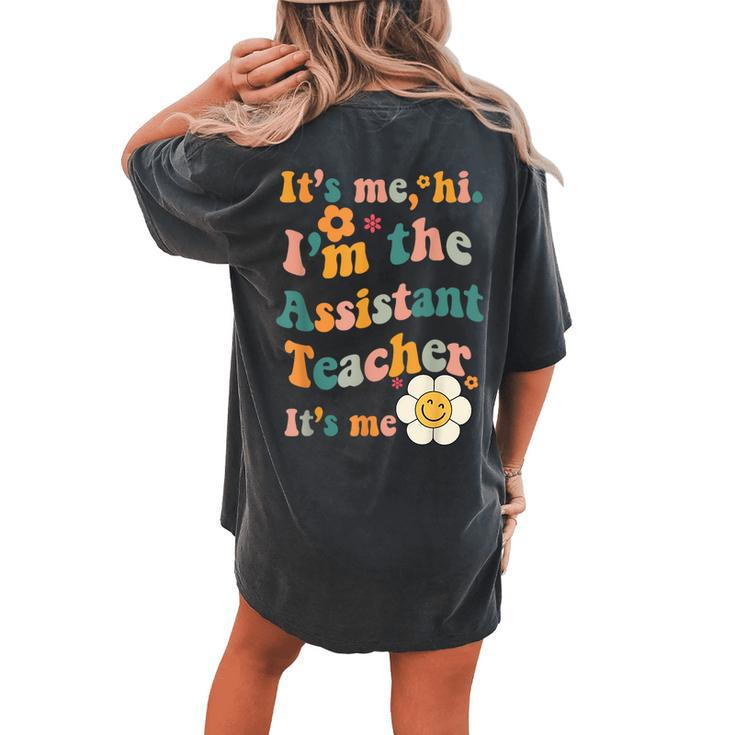 Assistant Teacher It's Me I'm The Assistant Teacher It's Me Women's Oversized Comfort T-shirt Back Print