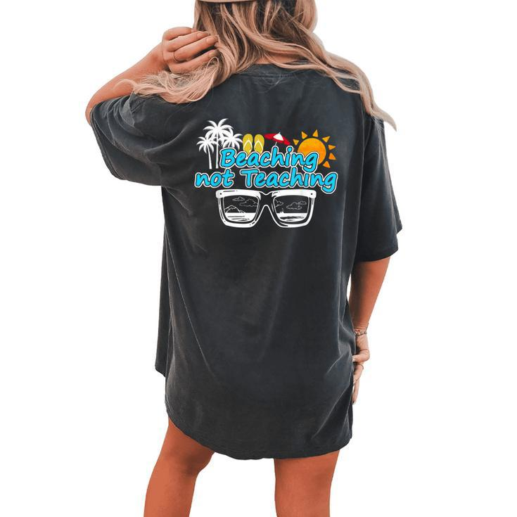 Beaching Not Teaching Summer Break Teacher Vacation Women's Oversized Comfort T-Shirt Back Print