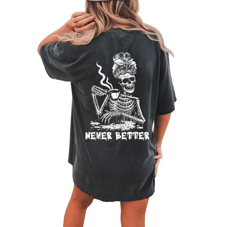 Never Better Coffee Drinking Skeleton Lazy Diy Halloween Women's Oversized Comfort T-shirt Back Print
