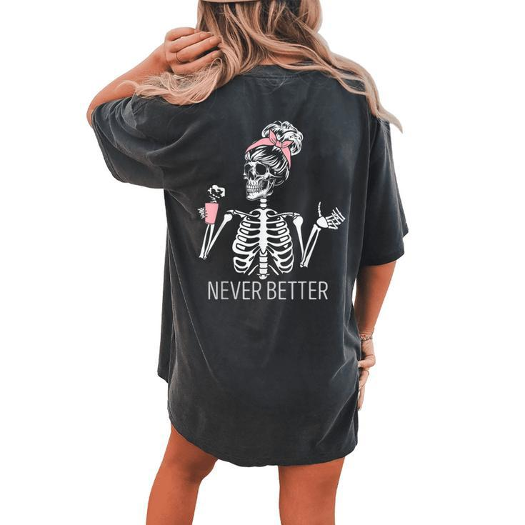 Never Better Skeleton Drinking Coffee Halloween Costume Women's Oversized Comfort T-shirt Back Print