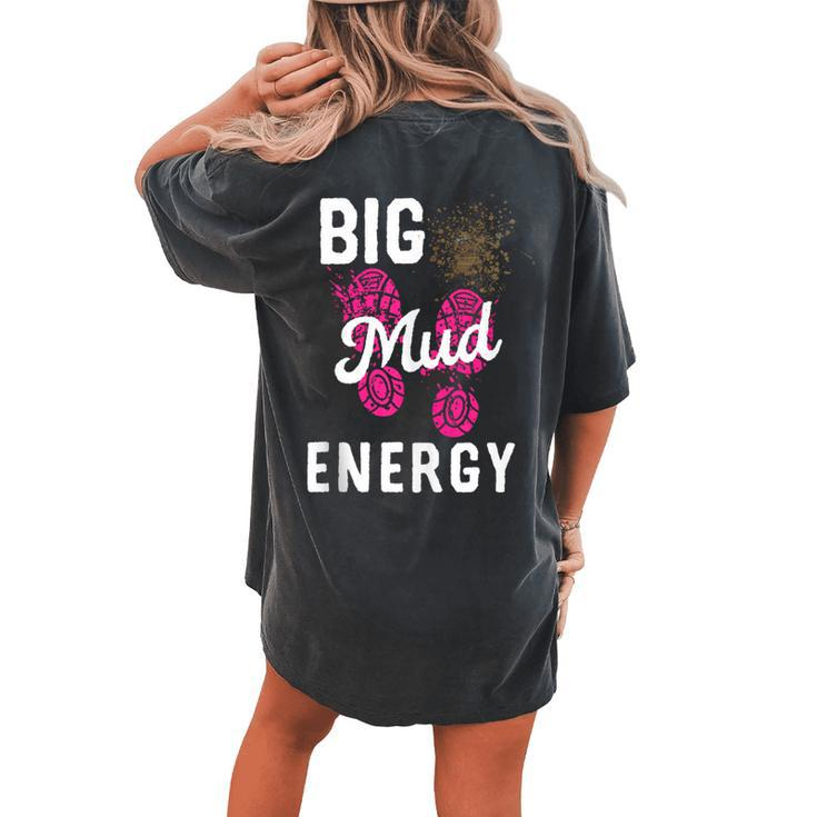 Big Mud Energy Mud Run Gear Mudding Muddy Race Women's Oversized Comfort T-shirt Back Print