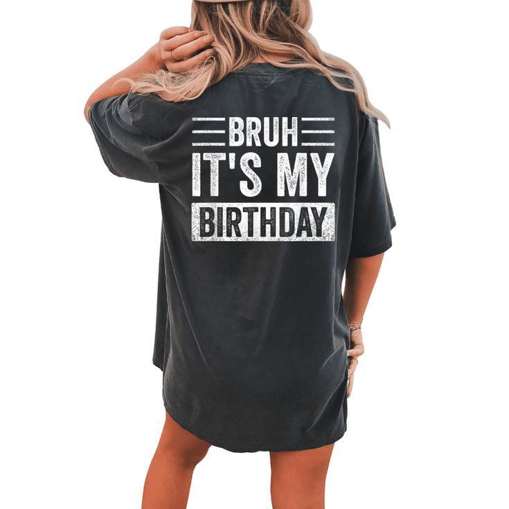 Bruh It's My Birthday Retro Sarcastic Birthday Boys Trendy Women's Oversized Comfort T-shirt Back Print